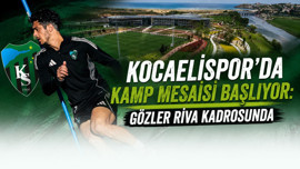 Kocaelispor'da kamp mesaisi başlıyor: Gözler Riva kadrosunda