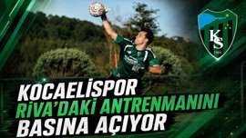 Kocaelispor Riva’daki antrenmanını basına açıyor