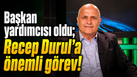 Başkan yardımcısı oldu; Recep Durul’a önemli görev!