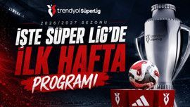 İşte Süper Lig'de ilk hafta programı