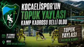 Kocaelispor’un Topuk Yaylası kamp kadrosu belli oldu