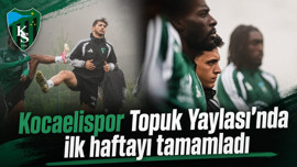 Kocaelispor Topuk Yaylası’nda ilk haftayı tamamladı