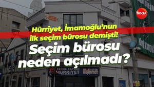 Hürriyet, İmamoğlu’nun ilk seçim bürosu demişti! Seçim bürosu neden açılmadı?