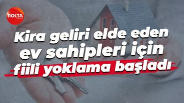 Kira geliri elde eden ev sahipleri için fiili yoklama başladı