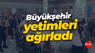 Büyükşehir yetimleri ağırladı