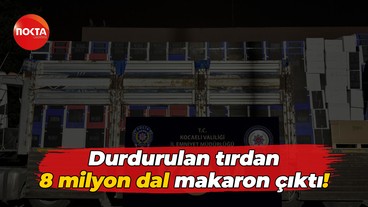 Durdurulan tırdan 8 milyon dal makaron çıktı!
