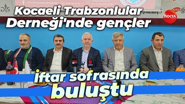 Kocaeli Trabzonlular Derneği'nde gençler iftar sofrasında buluştu