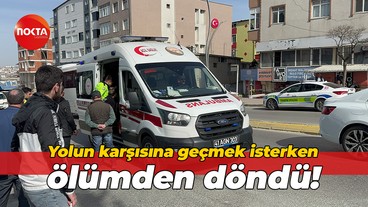 Yolun karşısına geçmek isterken ölümden döndü!