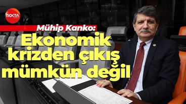 Mühip Kanko: Ekonomik krizden çıkış mümkün değil