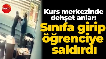 Kurs merkezinde dehşet anlar: Sınıfa girip öğrenciye saldırdı
