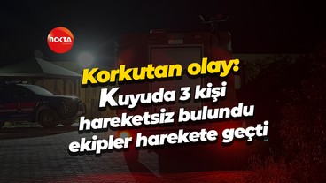 Korkutan olay: Kuyuda 3 kişi hareketsiz bulundu, ekipler harekete geçti