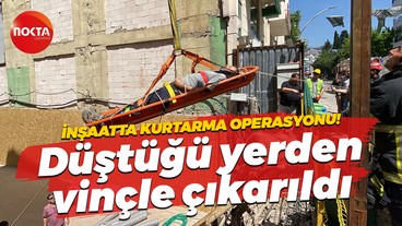 İnşaatta kurtarma operasyonu! Bulunduğu yerden vinçle çıkarıldı