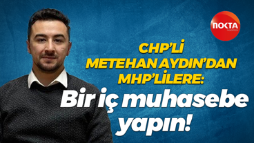 CHP’li Metehan Aydın’dan MHP’lilere: Bir iç muhasebe yapın!