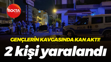 Gençlerin kavgasında kan aktı! 2 kişi yaralandı