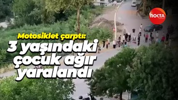 Motosiklet çarptı: 3 yaşındaki çocuk ağır yaralandı