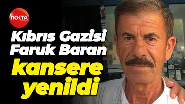 Kıbrıs Gazisi Faruk Baran kansere yenildi