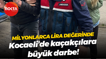 Milyonlarca lira değerinde… Kocaeli’de kaçakçılara büyük darbe!