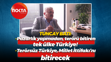 Tuncay Batı: Pazarlık yapmadan terörü bitiren tek ülke Türkiye!