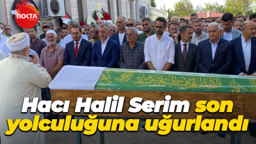 Hacı Halil Serim son yolculuğuna uğurlandı