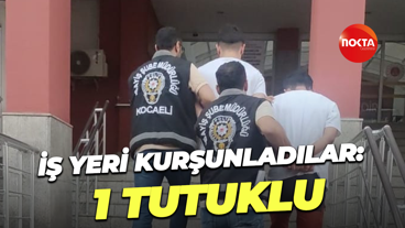 İş yeri kurşunladılar: 1 tutuklu