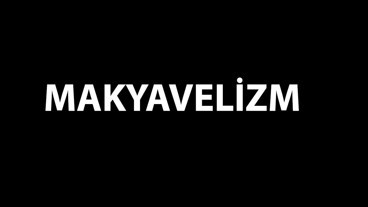 MAKYAVELİST DÜŞÜNCE ÖZELLİKLERİ: Makyavelizm Nedir? Makyavelist Düşünce Nedir Nasıl Olur?