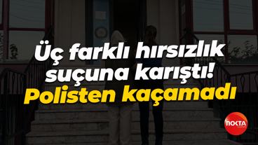 Üç farklı hırsızlık suçuna karıştı! Polisten kaçamadı...