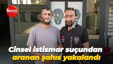 Cinsel istismar suçundan aranan şahıs yakalandı