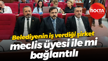 Belediyenin iş verdiği şirket meclis üyesi ile mi bağlantılı