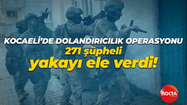 Kocaeli'de dolandırıcılık operasyonu: 271 şüpheli yakayı ele verdi!
