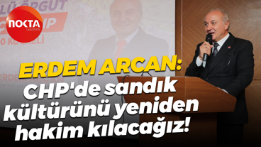 Erdem Arcan: CHP'de sandık kültürünü yeniden hakim kılacağız!