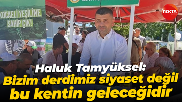 Haluk Tamyüksel: Bizim derdimiz siyaset değil; bu kentin geleceğidir