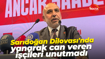 Recep Sarıdoğan Dilovası'nda yanarak can veren işçileri unutmadı