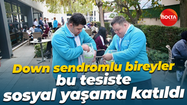 Down sendromlu bireyler bu tesiste sosyal yaşama katıldı