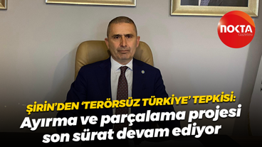 Mehmet Kamil Şirin'den Terörsüz Türkiye tepkisi: Ayırma ve parçalama projesi son sürat devam ediyor