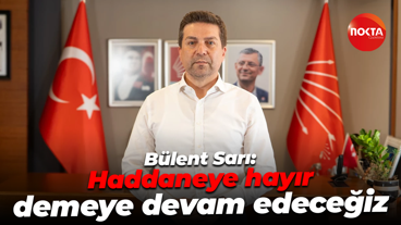 Bülent Sarı: Haddaneye hayır demeye devam edeceğiz
