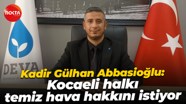 Kadir Gülhan Abbasioğlu: Kocaeli halkı temiz hava hakkını istiyor