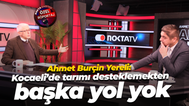 Ahmet Burçin Yereli: Kocaeli’de tarımı desteklemekten başka yol yok