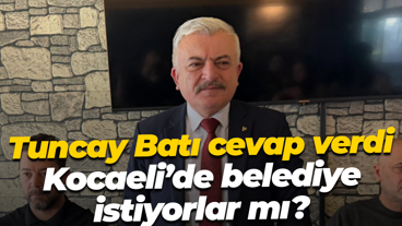 Tuncay Batı cevap verdi! Kocaeli’de belediye istiyorlar mı?