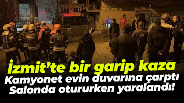 İzmit’te bir garip kaza; Kamyonet evin duvarına çarptı, salonda otururken yaralandı!
