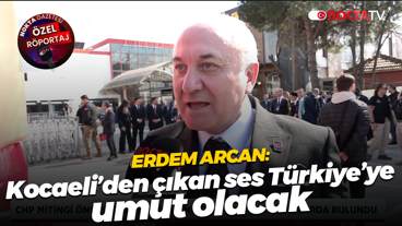 CHP Kocaeli İl Başkanı Erdem Arcan: Kocaeli’den çıkan ses Türkiye’ye umut olacak