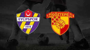 GÖZTEPE - EYÜPSPOR MAÇI CANLI İZLE | Göztepe – Eyüpspor Maçı Nereden İzlenir?