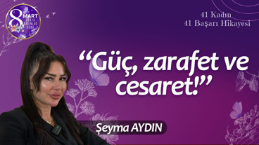 Şeyma Aydın kadın olmayı özetledi: Güç, zarafet ve cesaret!