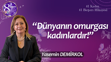 Yasemin Demirkol: Dünyanın omurgası kadınlardır!