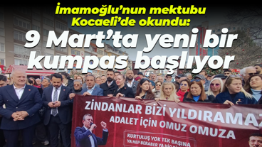 Ekrem İmamoğlu’nun mektubu Kocaeli’de okundu: 9 Mart’ta yeni bir kumpas başlıyor