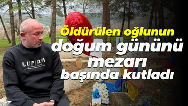 Öldürülen oğlunun doğum gününü mezarı başında kutladı... "Cennette ilk doğum günün kutlu olsun"
