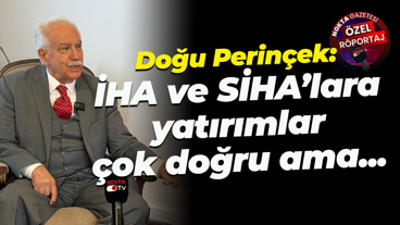 Doğu Perinçek: İHA ve SİHA’lara yatırımlar çok doğru ama...