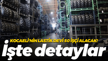 Kocaeli’nin lastik devi 50 işçi alacak! İşte detaylar...