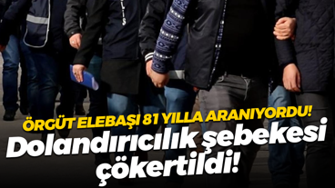 Örgüt elebaşı 81 yılla aranıyordu! Dolandırıcılık şebekesi çökertildi!