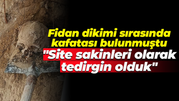 Fidan dikimi sırasında kafatası bulunmuştu... "Site sakinleri olarak tedirgin olduk"