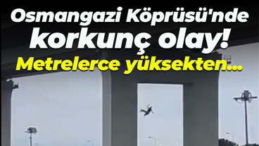 Osmangazi Köprüsü'nde korkunç olay! Kendini metrelerce yüksekten bıraktı